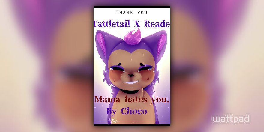 Mama Hates you[Tattletail X Reader](Rewritten) - Let's Have some fun!! -  Wattpad