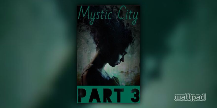 Mystic City Part 3 - Synopsis - Wattpad