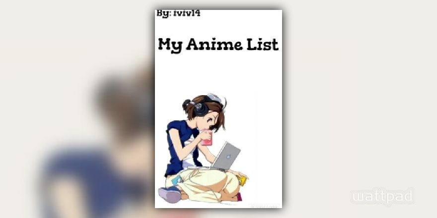 My Anime List - ᴀʟʏss - Wattpad
